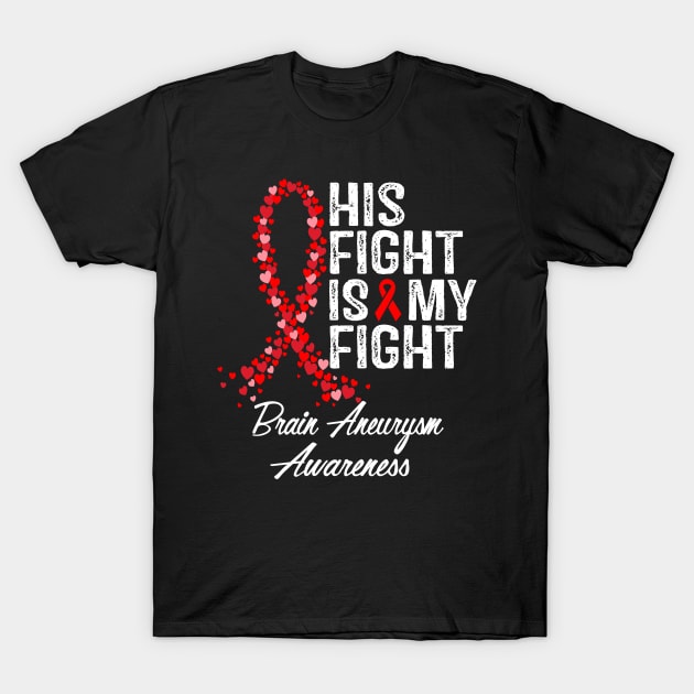 Brain Aneurysm Awareness His Fight Is My Fight T-Shirt by RW